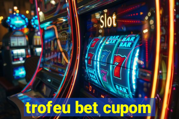 trofeu bet cupom